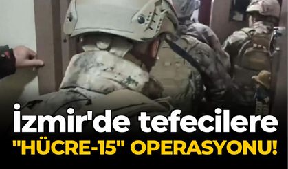 İzmir'de tefecilere "Hücre-15" operasyonu!