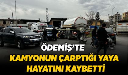ÖDEMİŞ’TE KAMYONUN ÇARPTIĞI YAYA HAYATINI KAYBETTİ