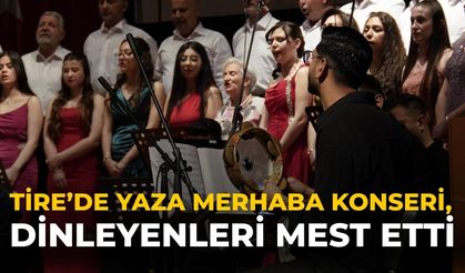 Tire’de Yaza Merhaba Konseri, dinleyenleri mest etti