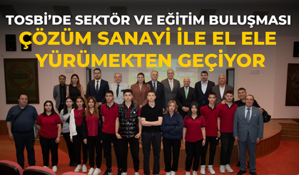 TOSBİ’de Sektör ve Eğitim Buluşması Çözüm Sanayi İle El Ele Yürümekten geçiyor