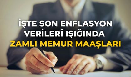 İşte son enflasyon verileri ışığında zamlı memur maaşları