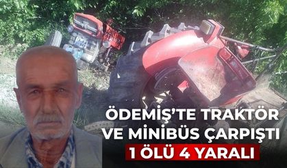 Ödemiş’te traktör ve minibüs çarpıştı 1 ölü 4 yaralı