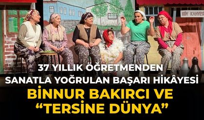 37 Yıllık Öğretmenden Sanatla Yoğrulan Başarı Hikâyesi Binnur Bakırcı ve “Tersine Dünya”