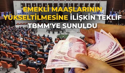 Emekli maaşlarının yükseltilmesine ilişkin teklif TBMM'ye sunuldu