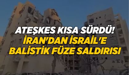 Ateşkes kısa sürdü! İran'dan İsrail'e balistik füze saldırısı