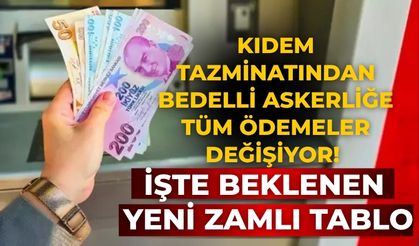 Kıdem tazminatından bedelli askerliğe tüm ödemeler değişiyor! İşte beklenen yeni zamlı tablo