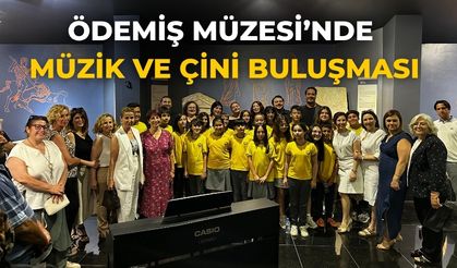 ÖDEMİŞ MÜZESİ’NDE MÜZİK VE ÇİNİ BULUŞMASI