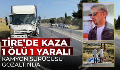 Tire’de Kaza 1 ölü 1 yaralı Kamyon sürücüsü gözaltında