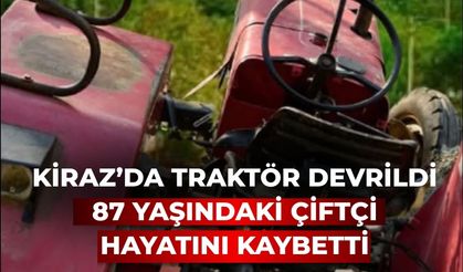 Kiraz’da Traktör Devrildi 87 Yaşındaki Çiftçi Hayatını Kaybetti