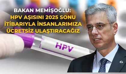 Bakan Memişoğlu: HPV aşısını 2025 sonu itibarıyla insanlarımıza ücretsiz ulaştıracağız