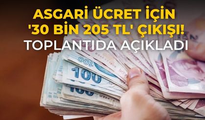 Asgari ücret için '30 bin 205 TL' çıkışı! Toplantıda açıkladı