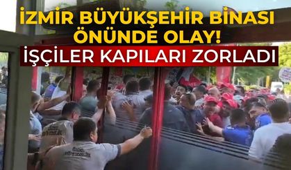 İzmir Büyükşehir binası önünde olay! İşçiler kapıları zorladı