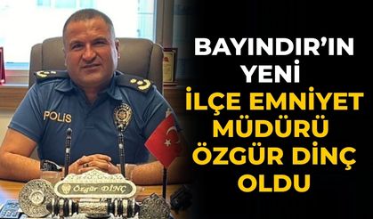 Bayındır’ın Yeni İlçe Emniyet Müdürü Özgür Dinç Oldu
