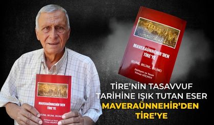 Tire’nin Tasavvuf Tarihine Işık Tutan Eser Maveraünnehir’den Tire’ye