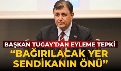 Başkan Tugay’dan eyleme tepki “Bağırılacak yer sendikanın önü”