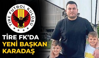 Tire FK’da yeni başkan Karadaş