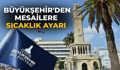 Büyükşehir'den mesailere sıcaklık ayarı