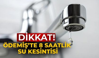 DİKKAT! Ödemiş’te 8 Saatlik Su Kesintisi