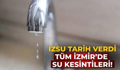 İZSU tarih verdi Tüm İzmir’de su kesintileri!
