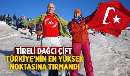 TİRELİ DAĞCI ÇİFT  TÜRKİYE’NİN EN YÜKSEK NOKTASINA TIRMANDI