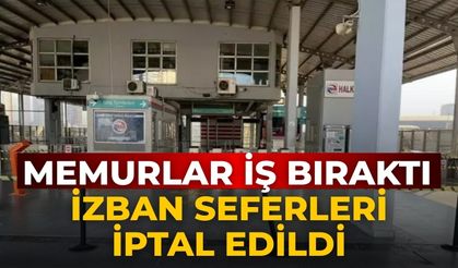Memurlar iş bıraktı İZBAN seferleri iptal edildi