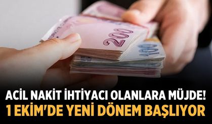 Acil nakit ihtiyacı olanlara müjde! 1 Ekim'de yeni dönem başlıyor