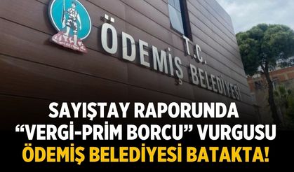 Sayıştay raporunda “vergi-prim borcu” vurgusu Ödemiş Belediyesi batakta!
