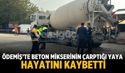 Ödemiş’te beton mikserinin çarptığı yaya hayatını kaybetti