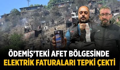 ÖDEMİŞ’TEKİ AFET BÖLGESİNDE ELEKTRİK FATURALARI TEPKİ ÇEKTİ