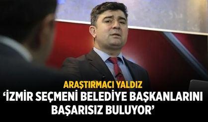 Araştırmacı Yaldız ‘İZMİR SEÇMENİ BELEDİYE BAŞKANLARINI BAŞARISIZ BULUYOR’