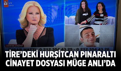 Tire’deki Hurşitcan Pınaraltı Cinayet Dosyası Müge Anlı’da