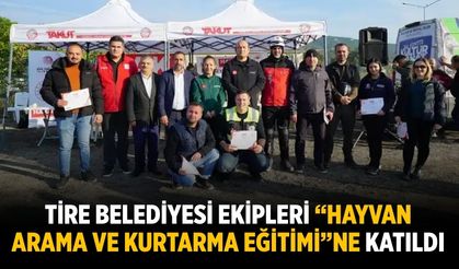 Tire Belediyesi ekipleri “Hayvan Arama ve Kurtarma Eğitimi”ne katıldı