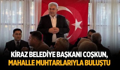 KİRAZ BELEDİYE BAŞKANI COŞKUN, MAHALLE MUHTARLARIYLA BULUŞTU