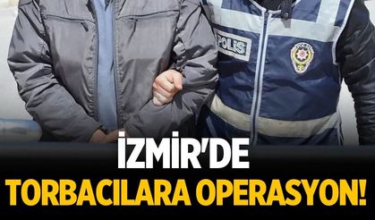 İzmir'de torbacılara operasyon!