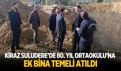 KİRAZ SULUDERE’DE 80. YIL ORTAOKULU’NA EK BİNA TEMELİ ATILDI