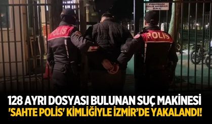128 ayrı dosyası bulunan Suç makinesi 'sahte polis' kimliğiyle izmir’de yakalandı!