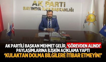 AK Partili Başkan Mehmet Gelir, ‘Görevden Alındı’ paylaşımlarına ilişkin açıklama yaptı ‘Kulaktan dolma bilgilere itibar