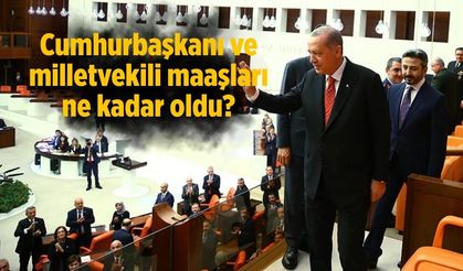 Cumhurbaşkanı ve milletvekili maaşları ne kadar oldu?