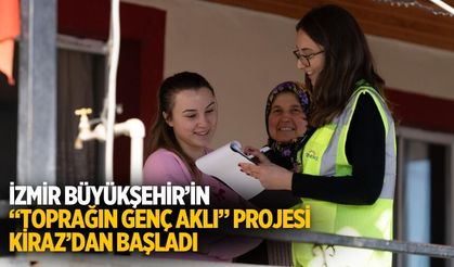 İzmir Büyükşehir’in “Toprağın Genç Aklı” projesi Kiraz’dan başladı