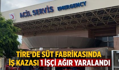 Tire’de süt fabrikasında iş kazası 1 işçi ağır yaralandı