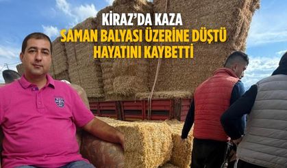 Kiraz’da kaza Saman balyası üzerine düştü Hayatını kaybetti