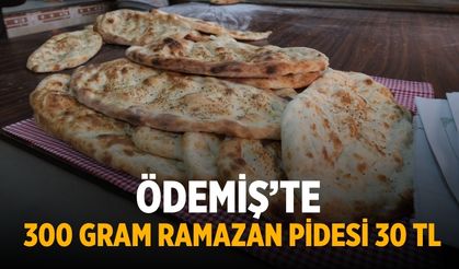 Ödemiş’te 300 GRAM ramazan pidesi 30 TL