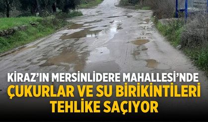 Kiraz’ın Mersinlidere Mahallesi’nde Çukurlar ve Su Birikintileri Tehlike Saçıyor