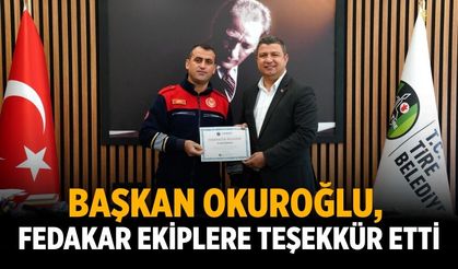 Başkan Okuroğlu, fedakar ekiplere teşekkür etti