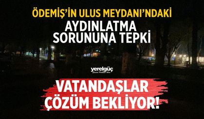ÖDEMİŞ’İN ULUS MEYDANI’NDAKİ AYDINLATMA SORUNUNA TEPKİ VATANDAŞLAR ÇÖZÜM BEKLİYOR!
