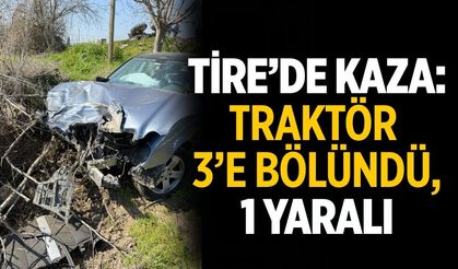 Tire’de Kaza: Traktör 3’e Bölündü, 1 Yaralı