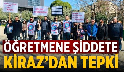 ÖĞRETMENE ŞİDDETE KİRAZ’DAN TEPKİ