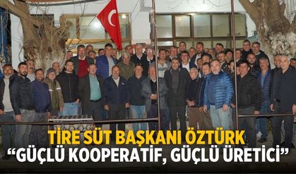 Tire Süt Başkanı Öztürk “Güçlü Kooperatif, Güçlü Üretici”