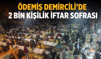 ÖDEMİŞ DEMİRCİLİ’DE 2 BİN KİŞİLİK İFTAR SOFRASI