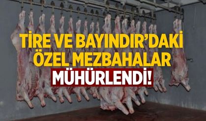 Tire ve Bayındır’daki özel mezbahalar mühürlendi!